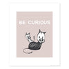'Be Curious' Standard Art Print