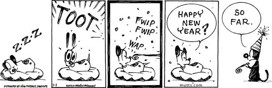January 1 2025, Daily Comic Strip: In this celebratory MUTTS strip, Mooch awakens a sleeping Earl with noisemakers. Earl sleepily asks, "Happy New Year?" Mooch replies, "So far."