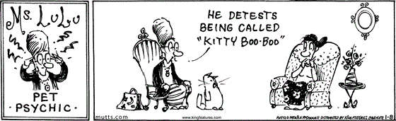 January 8 2025, Daily Comic Strip: In this MUTTS comic, Ms. Lulu the pet psychic tells Sourpuss' pet parent that "He detests being called 'Kitty Boo-Boo.'"