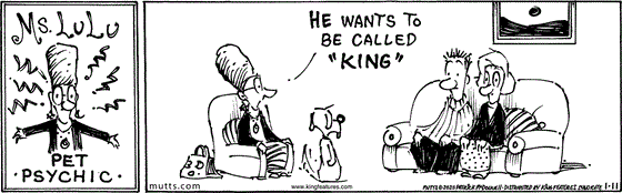 January 11 2025, Daily Comic Strip: In this MUTTS strip, Ms. Lulu the pet psychic tells two pet parents, "He wants to be called 'King.'"