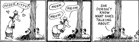 March 21 2025, Daily Comic Strip: In this MUTTS strip, a woman sees Mooch and says, "Ooooh, kitty! Meow, meow, meow." As she leaves, Mooch tells Earl, "She doesn't know what she's talking about."