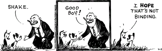 April 5 2025, Daily Comic Strip: In this MUTTS strip, a man asks Earl to shake paws. Earl obliges and the man says, "Good boy!" Mooch tells Earl, "I hope that's not binding."