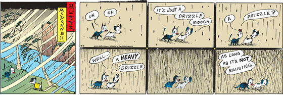 April 6 2025, Sunday Comic Strip: In this MUTTS comic, it begins to drizzle on Mooch and Earl. Mooch says, "Uh oh," and Earl replies, "It's just a drizzle, Mooch." As it becomes heavier, Mooch asks, "A drizzle?" and Earl replies, "Well... a heavy drizzle." It begins raining harder and Mooch looks at Earl and says, "As long as it's not raining."