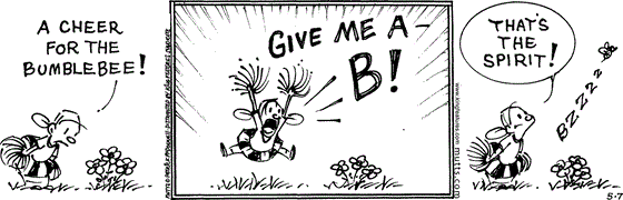 May 7 2025, Daily Comic Strip: In this MUTTS strip, Doozy does "a cheer for the bumblebee." She shouts, "Give me a B!" As a bee buzzes away from her, she says, "That's the spirit!"