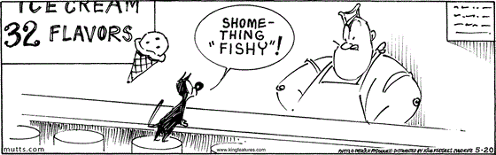 May 20 2025, Daily Comic Strip: In this MUTTS comic, Mooch is at Butchie's ice cream counter of 32 flavors and orders, "Shomething 'fishy!'"