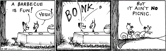 May 30 2025, Daily Comic Strip: In this MUTTS comic, Mooch and Earl are sitting at a picnic table under a tree. Earl says, "A barbecue is fun!" Mooch replies, "Yesh!" just before Earl is bonked on the head by an acorn. Up in the tree, Bip says, "But it ain't no picnic."