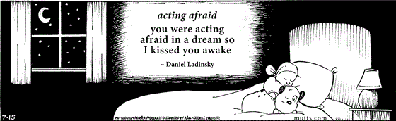 July 15 2024, Daily Comic Strip: In this MUTTS strip, Doozy and Sparky (formerly Guard Dog) are snuggled in bed. A quote from Daniel Ladinsky reads, "Acting afraid, you were acting afraid in a dream so I kissed you awake."