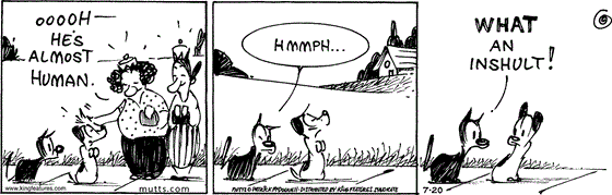 July 20 2024, Daily Comic Strip: In this MUTTS comic, a woman pats Earl on the head and says, "Oooh, he's almost human." Mooch says, "Hmmph... What an inshult!"