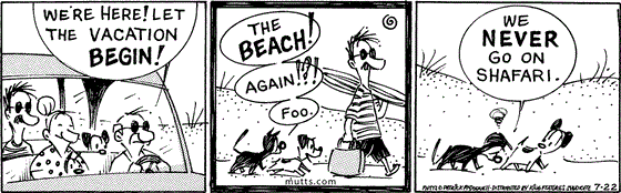 July 22 2025, Daily Comic Strip: In this MUTTS comic, Frank is driving Millie, Ozzie, Mooch, and Earl when he declares, "We're here! Let the vacation begin!" They walk on the beach and Mooch says, "The beach! Again!?! Foo. We never go on shafari."