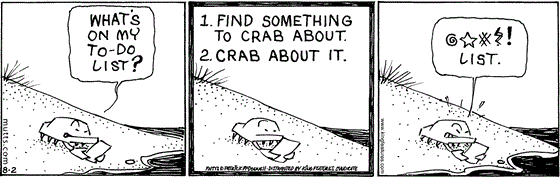 August 2 2025, Daily Comic Strip: In this MUTTS comic, Crabby looks at his paper and says, "What's on my to-do list?" The list reads, "1. Find something to crab about. 2. Crab about it." Crabby says, "@*#! list."