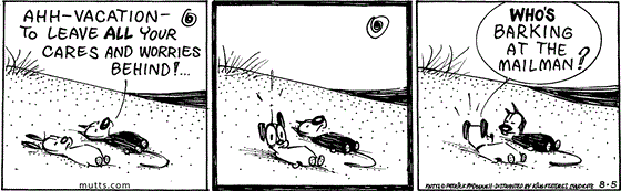 August 5 2025, Daily Comic Strip: In this MUTTS strip, Mooch and Earl are relaxing on the beach when Mooch says, "Ahh, vacation, to leave all your cares and worries behind!" Earl suddenly looks alarmed and asks, "Who's barking at the mailman?"