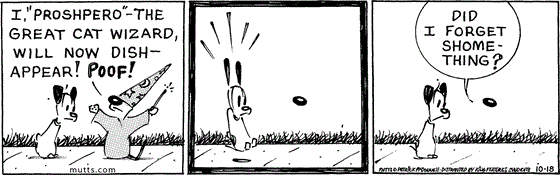 October 18 2025, Daily Comic Strip: In this MUTTS comic, Mooch as Proshpero tells Earl, "I 'Proshpero' the great cat wizard will now dishappear! He vanishes except for his nose, alarming Earl, then asks, "Did I forget shomething?"