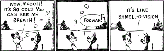 November 1 2025, Daily Comic Strip: In this MUTTS strip, Earl exhales and says, "Wow, Mooch! It's so cold you can see my breath!" Mooch replies, "Foowah! It's like shmell-o-vision."