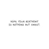 'Nothing But Sweet' Birthday Card