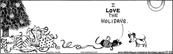 December 26 2024, Daily Comic Strip: In this MUTTS comic, Mooch is next to open gifts under the tree, wrapped up in Christmas ribbons. He tells Earl, "I love the holidays."