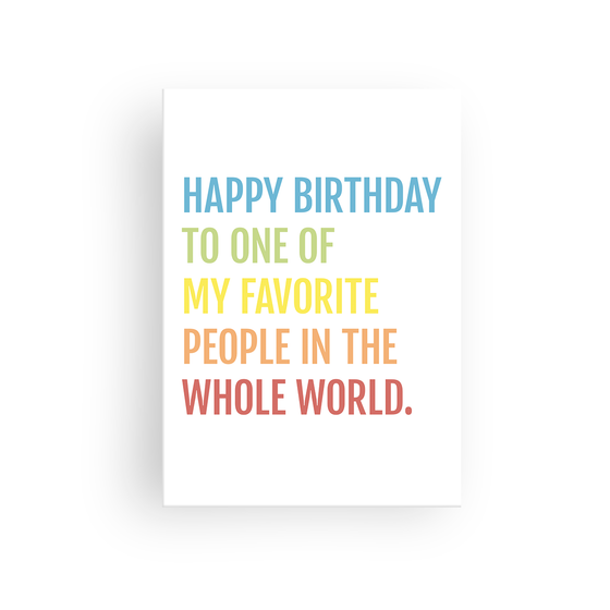 This fun birthday card features the message, "Happy birthday to one of my favorite people in the whole world." in colorful bold font.  Inside, the card reads, "Hope your day is awesome, just like you." 