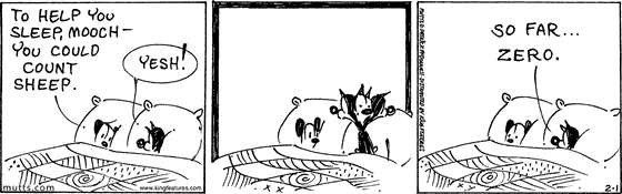 February 1 2024, Daily Comic Strip: In this MUTTS strip, Earl and Mooch are in bed when Earl says, "To help you sleep, Mooch, you could count sheep." Mooch says, "Yesh!" then whips his head back and forth before concluding, "So far ... zero." 
