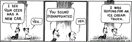 In this MUTTS comic, Mooch and Earl lounge against a tree. Mooch says, "I see your Ozzie has a new car." Earl replies, "Yeh..." Mooch observes, "You sound disappointed." Earl explains, "Yeh... I was hoping for an ice cream truck." 