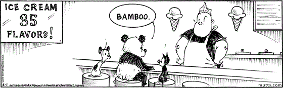 In this MUTTS strip, Earl, Mooch, and a panda bear sit at the counter of the Fatty Snax Deli, looking at the sign advertising 35 flavors of ice cream. The panda requests, "Bamboo." 