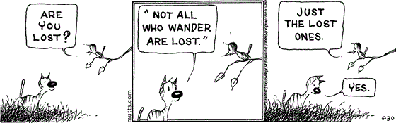 June 30 2023, Daily Comic Strip: In this MUTTS comic, Phillipe sees Shtinky and asks, "Are you lost?" Shtinky replies, "'Not all who wander are lost.'" Phillipe comments, "Just the lost ones." and Shtinky looks down solemnly and replies, "Yes." 