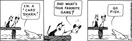 August 7 2023, Daily Comic Strip: In this MUTTS strip, Mooch and Earl are on a dock overlooking a shark in the ocean. The shark tells the pair, "I'm a 'card shark'" Earl asks, "And what's your favorite game?" The shark replies, "Go fish."  