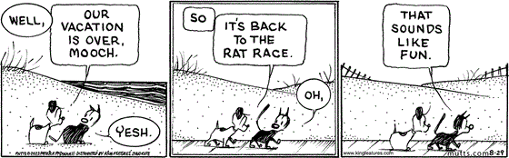August 29 2023, Daily Comic Strip: In this MUTTS strip, Earl tells Mooch, "Well, our vacation is over, Mooch." He replies with a "Yesh." As the pair heads down the boardwalk, Earl says, "So it's back to the rat race." Mooch replies, "Oh, that sounds like fun." 