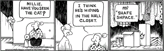 September 21 2023, Daily Comic Strip: In this MUTTS strip, Frank asks, "Millie, have you seen the cat?" Millie replies, "I think he's hiding in the hall closet." Peeking out from behind a box in the closet, Mooch says, "My 'shafe shpace.'"