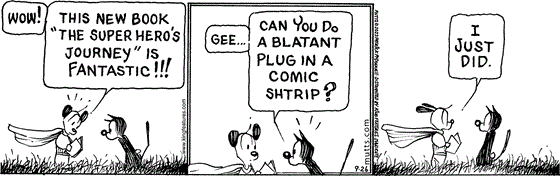 September 26 2023, Daily Comic Strip: In this MUTTS comic, Earl appears in a super hero costumes and cape and tells Mooch, "Wow! This new book 'The Super Hero's Journey' is fantastic!!!" Mooch questions, "Gee ... can you do a blatant plug in a comic strip?" Earl replies, "I just did."
