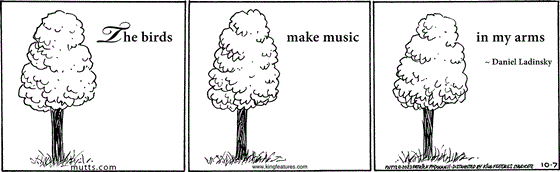 October 7 2023, Daily Comic Strip: In this MUTTS strip, a tree is featured alongside a quote from Daniel Ladinsky: "The birds make music in my arms." 