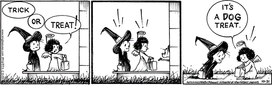 October 31 2023, Daily Comic Strip: In this Halloween MUTTS strip, Doozy and her friend appear at Earl's door and say "Trick or Treat!" Earl opens the door and drops something in their bags. As they look into their bags, they realize, "It's a dog treat." 