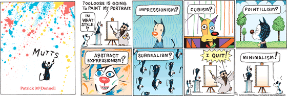 In this colorful MUTTS comic strip, Mooch and Earl dabble in the world of fine art, playing around in the worlds of Impressionism, Cubism, Pointillism, Abstract Expressionism, Surrealism and Minimalism. Watch as they conform to each style from panel to panel. 