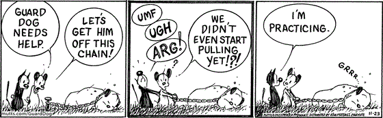 In this MUTTS comic strip, Mooch and Earl race to rescue Guard Dog by first removing his chain. The thing is, getting Guard Dog off that chain is a lot harder than it looks, with Mooch letting out an "Umf, Ugh, and Arg!"