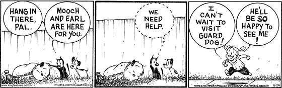 In this MUTTS comic strip, Mooch and Earl learn that they're going to need some help to rescue Guard Dog. Luckily, Doozy is on her way to meet her best friend. 