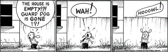 In this MUTTS comic strip, Doozy arrives at Guard Dog's house to find it empty. "The house is empty!?! Guard dog is gone?!? As Doozy starts crying her old friend howls from the back yard.
