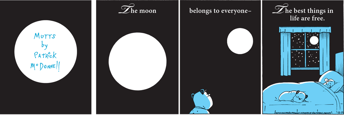  In this colorful MUTTS comic strip, Guard Dog looks to the moon in the sky before falling asleep at the foot of Doozy's bed. "The moon belongs to everyone - the best things in life are free."