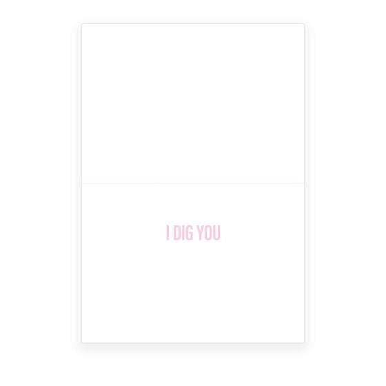 'I Dig You' Greeting Card